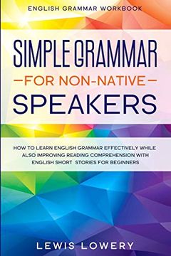 portada English Grammar Workbook: Simple Grammar for Non-Native Speakers - how to Learn English Grammar Effectively While Also Improving Reading Comprehension With English Short Stories for Beginners (en Inglés)