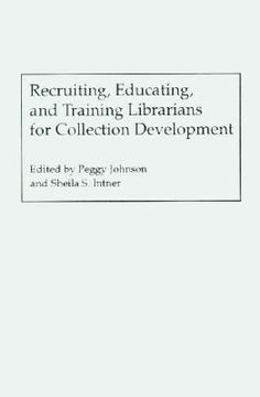 portada recruiting, educating, and training librarians for collection development (en Inglés)