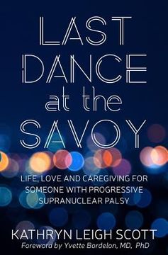 portada Last Dance at the Savoy: Life, Love and Caregiving for Someone With Progressive Supranuclear Palsy [Idioma Inglés] 