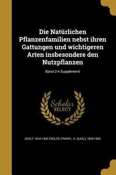 portada Die Natürlichen Pflanzenfamilien nebst ihren Gattungen und wichtigeren Arten insbesondere den Nutzpflanzen; Band 2-4 Supplement (en Alemán)