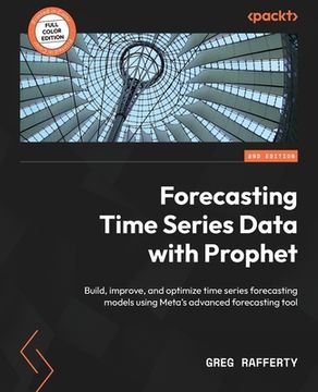portada Forecasting Time Series Data with Prophet - Second Edition: Build, improve, and optimize time series forecasting models using Meta's advanced forecast (in English)