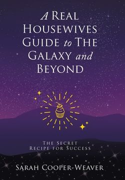 portada A Real Housewives Guide to The Galaxy and Beyond: The Secret Recipe for Success