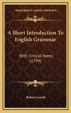 portada a short introduction to english grammar: with critical notes (1799) (en Inglés)