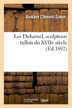 portada Les Duhamel, Sculpteurs Tullois Du Xviie Siecle (Arts) (French Edition)