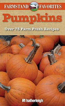 portada Pumpkins: Farmstand Favorites: Over 75 Farm-Fresh Recipes (en Inglés)