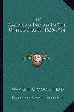 portada the american indian in the united states, 1850-1914 (en Inglés)