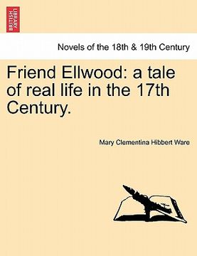 portada friend ellwood: a tale of real life in the 17th century. (in English)