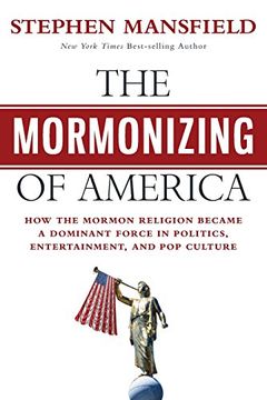 portada The Mormonizing of America: How the Mormon Religion Became a Dominant Force in Politics, Entertainment, and pop Culture (en Inglés)