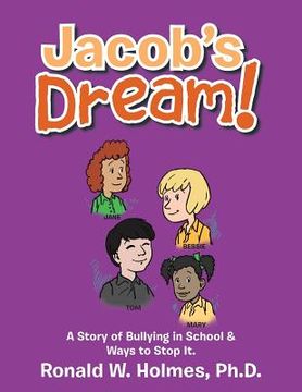 portada Jacob's Dream!: A Story of Bullying in School & Ways to Stop It. (in English)