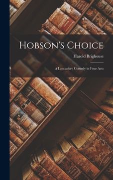 portada Hobson's Choice: A Lancashire Comedy in Four Acts (en Inglés)