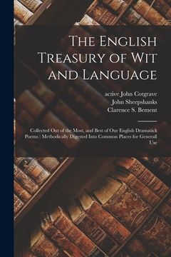 portada The English Treasury of Wit and Language: Collected out of the Most, and Best of Our English Dramatick Poems: Methodically Digested Into Common Places