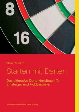 portada Starten mit Darten: Das ultimative Darts-Handbuch für Einsteiger und Hobbyspieler (en Alemán)
