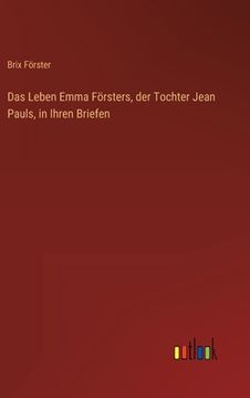 portada Das Leben Emma Försters, der Tochter Jean Pauls, in Ihren Briefen (en Alemán)