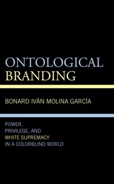 portada Ontological Branding: Power, Privilege, and White Supremacy in a Colorblind World (en Inglés)