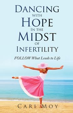 portada Dancing with Hope in the Midst of Infertility: FOLLOW What Leads to Life (en Inglés)