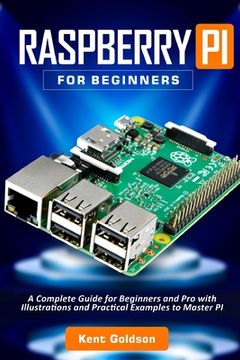 portada Raspberry PI for Beginners: A Complete Guide for Beginners and Pro with Illustrations and Practical Examples to Master PI