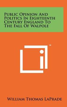 portada public opinion and politics in eighteenth century england to the fall of walpole (in English)