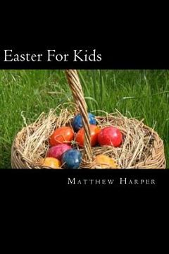 portada Easter For Kids: A Fascinating Book Containing Easter Facts, Trivia, Images & Memory Recall Quiz: Suitable for Adults & Children (en Inglés)