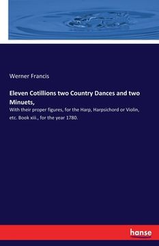 portada Eleven Cotillions two Country Dances and two Minuets,: With their proper figures, for the Harp, Harpsichord or Violin, etc. Book xiii., for the year 1 (en Inglés)