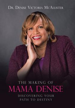 portada The Making of Mama Denise: Discovering Your Path to Destiny (in English)