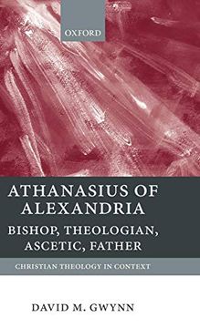 portada Athanasius of Alexandria: Bishop, Theologian, Ascetic, Father (Christian Theology in Context) 