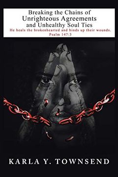 portada Breaking the Chains of Unrighteous Agreements and Unhealthy Soul Ties (en Inglés)