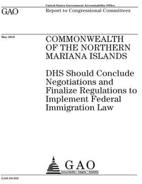 portada Commonwealth of the Northern Mariana Islands: Dhs Should Conclude Negotiations and Finalize Regulations to Implement Federal Immigration Law: Report t (en Inglés)