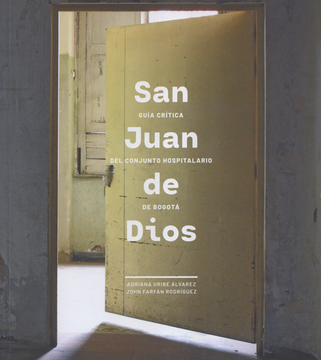 portada San Juan De Dios Guia Critica Del Conjunto Hospitalario De Bogota (in Instituto Distrital de Patrimonio Cultural)