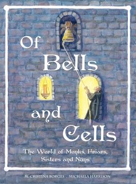 portada Of Bells and Cells: The World of Monks, Friars, Sisters and Nuns