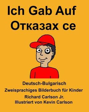 portada Deutsch-Bulgarisch Ich Gab Auf Zweisprachiges Bilderbuch für Kinder (in German)