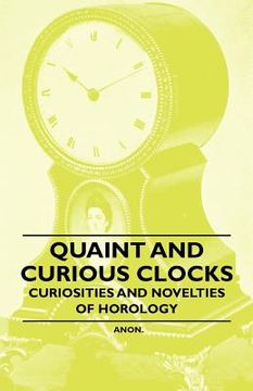 portada quaint and curious clocks - curiosities and novelties of horology (en Inglés)