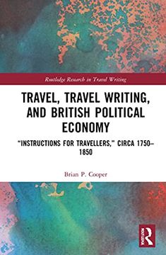 portada Travel, Traveling Writing, and British Political Economy: Instructions for Travellers, Circa 1750-1850 (Routledge Research in Travel Writing) [Idioma Inglés] (en Inglés)