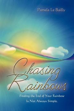 portada chasing rainbows: finding the end of your rainbow is not always simple. (in English)