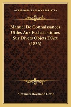 portada Manuel De Connaissances Utiles Aux Ecclesiastiques Sur Divers Objets D'Art (1836) (en Francés)