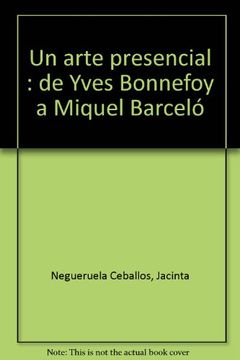portada Un arte presencial : de Yves Bonnefoy a Miquel Barceló (in Spanish)