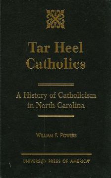 portada tar heel catholics: a history of catholicism in north carolina (en Inglés)