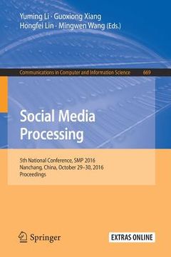 portada Social Media Processing: 5th National Conference, SMP 2016, Nanchang, China, October 29-30, 2016, Proceedings