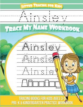 portada Ainsley Letter Tracing for Kids Trace my Name Workbook: Tracing Books for Kids ages 3 - 5 Pre-K & Kindergarten Practice Workbook (en Inglés)
