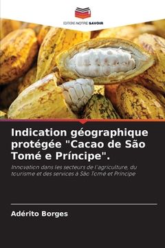 portada Indication géographique protégée "Cacao de São Tomé e Príncipe". (in French)