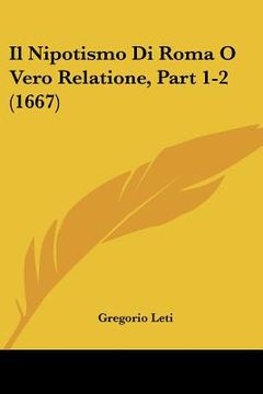 portada Il Nipotismo Di Roma O Vero Relatione, Part 1-2 (1667) (en Italiano)