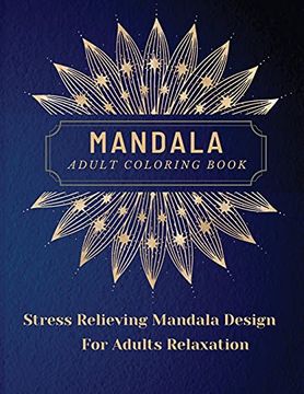 portada Mandala Adult Coloring Book: Most Beautiful Mandalas for Adults, a Coloring Book for Stress Relieving and Relaxation With Mandala Designs Animals,. Patterns and Much More. The art of Mandala (en Inglés)