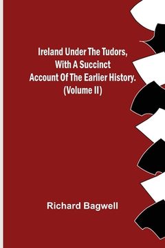 portada Ireland under the Tudors, With a Succinct Account of the Earlier History. (Volume II)