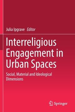 portada Interreligious Engagement in Urban Spaces: Social, Material and Ideological Dimensions (en Inglés)