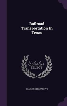 portada Railroad Transportation In Texas (en Inglés)