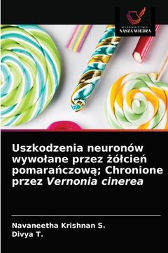 portada Uszkodzenia neuronów wywolane przez żólcień pomarańczową; Chronione przez Vernonia cinerea (en Polaco)