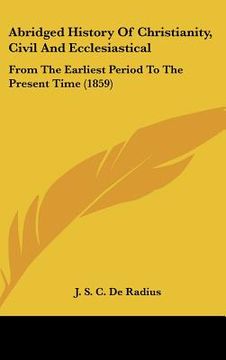 portada abridged history of christianity, civil and ecclesiastical: from the earliest period to the present time (1859) (en Inglés)