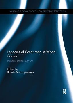 portada Legacies of Great Men in World Soccer: Heroes, Icons, Legends (en Inglés)