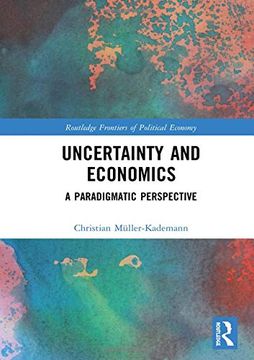 portada Uncertainty and Economics: A Paradigmatic Perspective (Routledge Frontiers of Political Economy) (en Inglés)