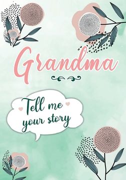 portada Grandma Tell me your Story: A Guided Keepsake Journal for your Grandmother to share her Life & her Memories (en Inglés)