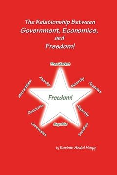 portada The Relationship Between Government, Economics, and Freedom! (en Inglés)